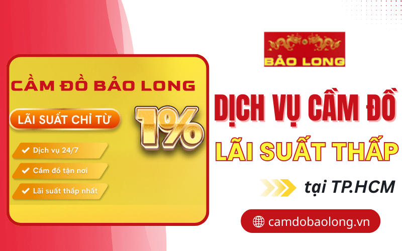 Dịch vụ cầm đồ lãi suất thấp, định giá cao tại TPHCM